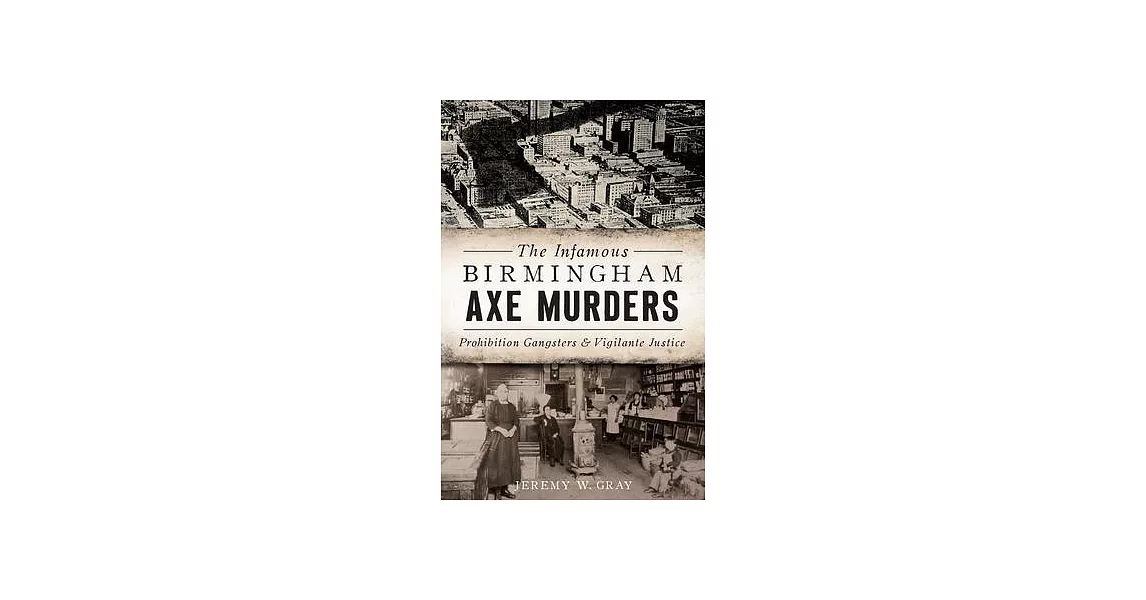 The Infamous Birmingham Axe Murders: Prohibition Gangsters & Vigilante Justice | 拾書所