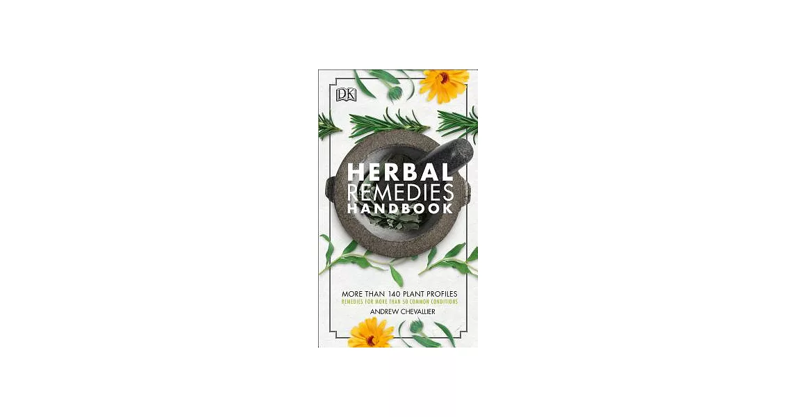 Herbal Remedies Handbook: More Than 140 Plant Profiles; Remedies for over 50 Common Conditions | 拾書所