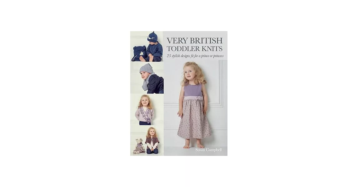 Very British Toddler Knits: 25 Classic Designs for 1 to 6 Year Olds | 拾書所