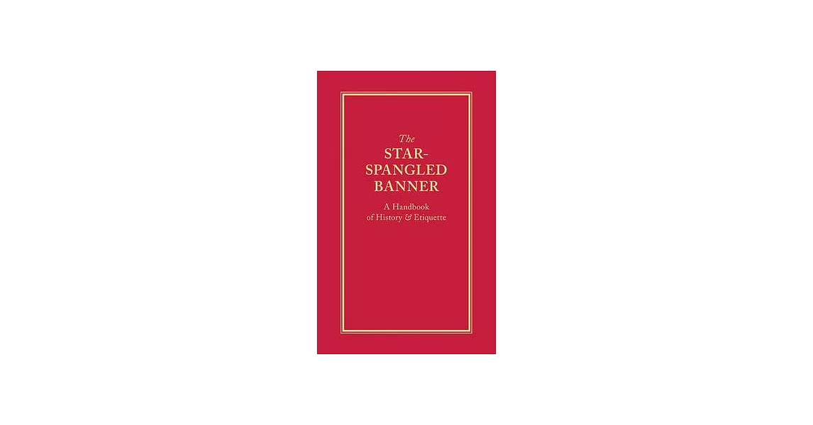 The Star-Spangled Banner: A Handbook of History & Etiquette | 拾書所