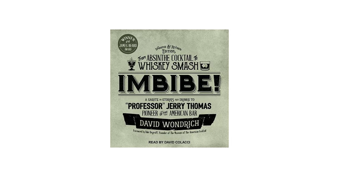 Imbibe!: From Absinthe Cocktail to Whiskey Smash, a Salute in Stories and Drinks to Professor Jerry Thomas, Pioneer of the Ameri | 拾書所