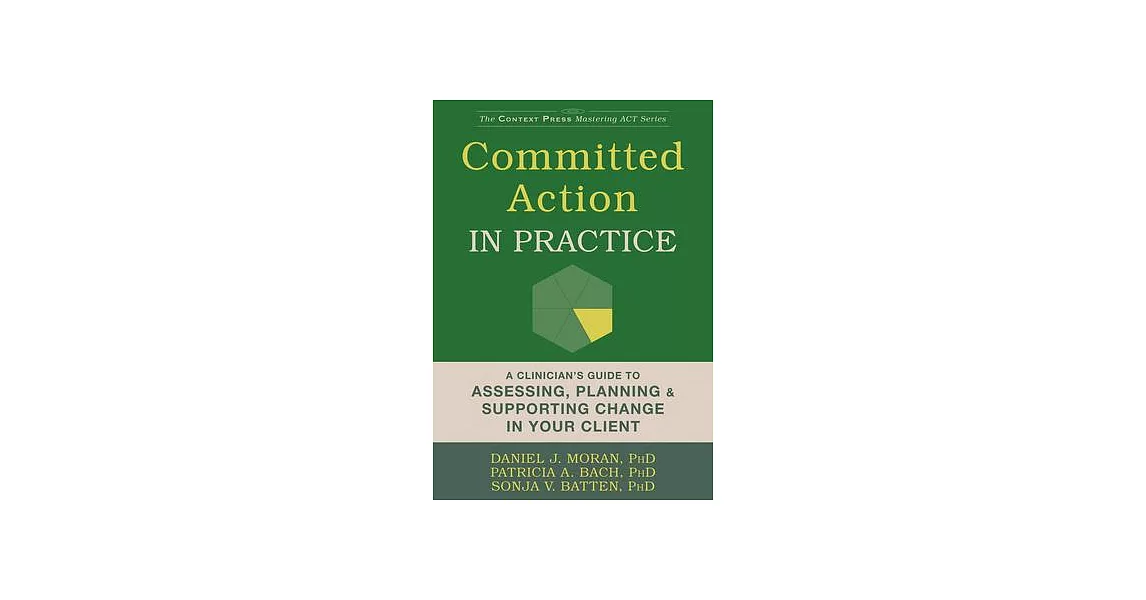 Committed Action in Practice: A Clinician’s Guide to Assessing, Planning, and Supporting Change in Your Client | 拾書所