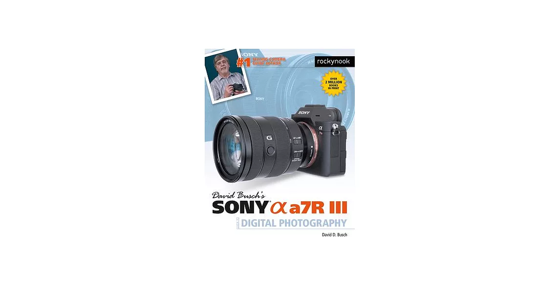 David Busch’s Sony Alpha A7r III Guide to Digital Photography | 拾書所