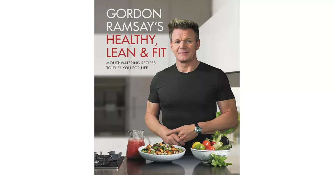 Gordon Ramsay’s Healthy, Lean & Fit: Mouthwatering Recipes to Fuel You for Life地獄廚神戈登‧拉姆齊的享瘦食譜 | 拾書所