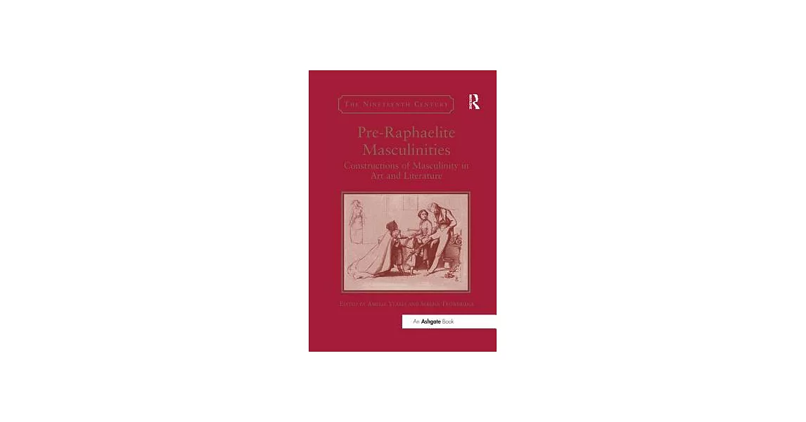 Pre-Raphaelite Masculinities: Constructions of Masculinity in Art and Literature | 拾書所