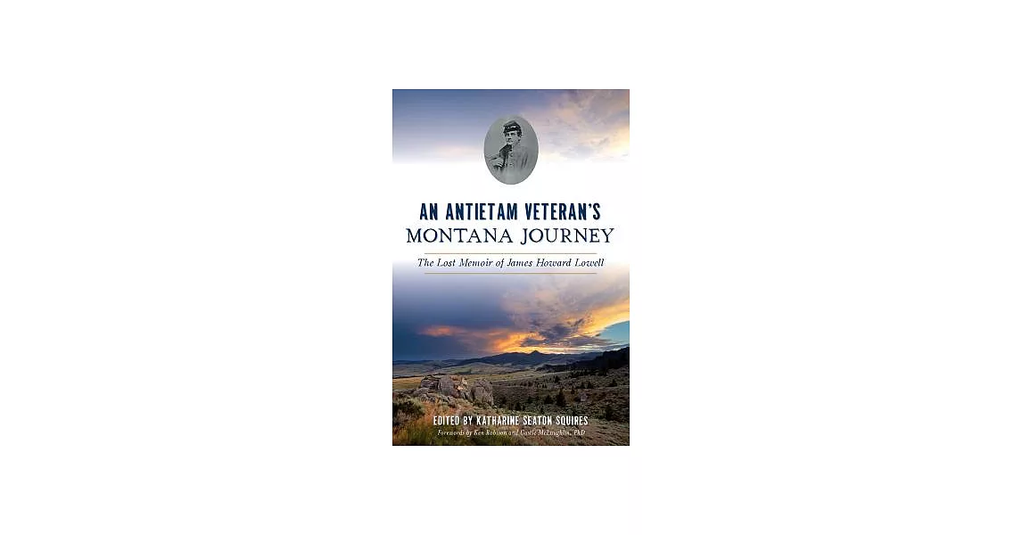 An Antietam Veteran’s Montana Journey: The Lost Memoir of James Howard Lowell | 拾書所