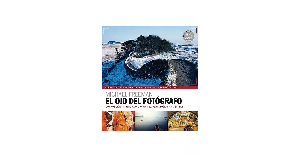 El ojo del fotógrafo / The Photographer’s Eye: Composición Y Diseño Para Captar Mejores Fotografías Digitales / Composition and | 拾書所