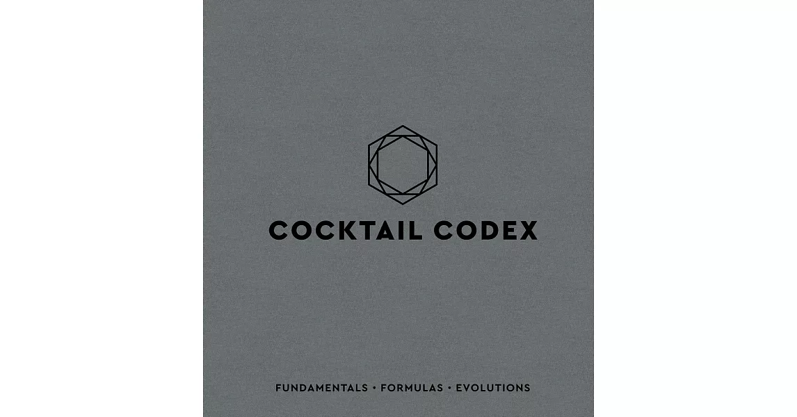 Cocktail Codex: Fundamentals, Formulas, Evolutions | 拾書所