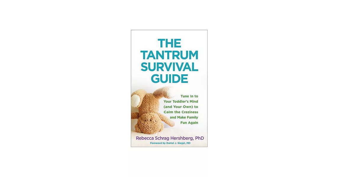 The Tantrum Survival Guide: Tune in to Your Toddler’s Mind (and Your Own) to Calm the Craziness and Make Family Fun Again | 拾書所