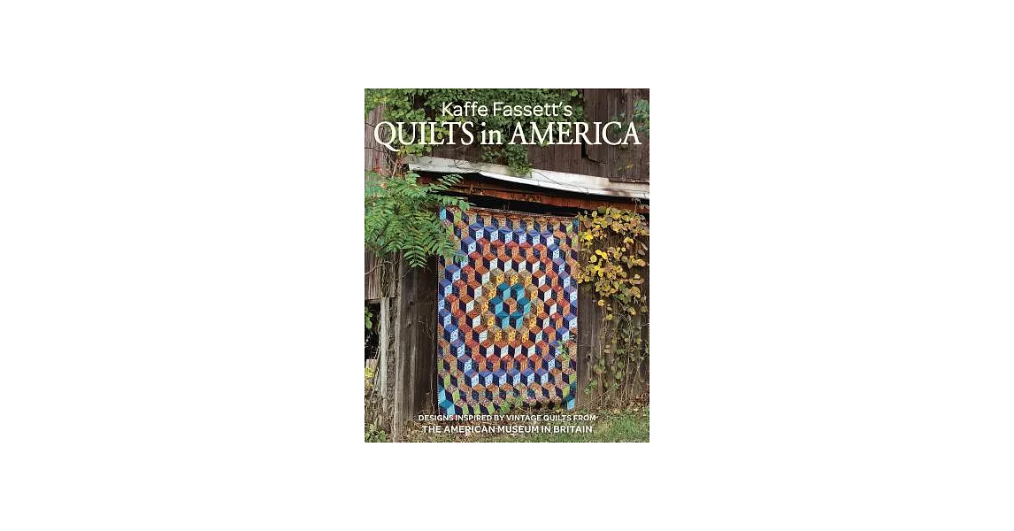 Kaffe Fassett’s Quilts in America: Designs Inspired by Vintage Quilts from the American Museum in Britain | 拾書所