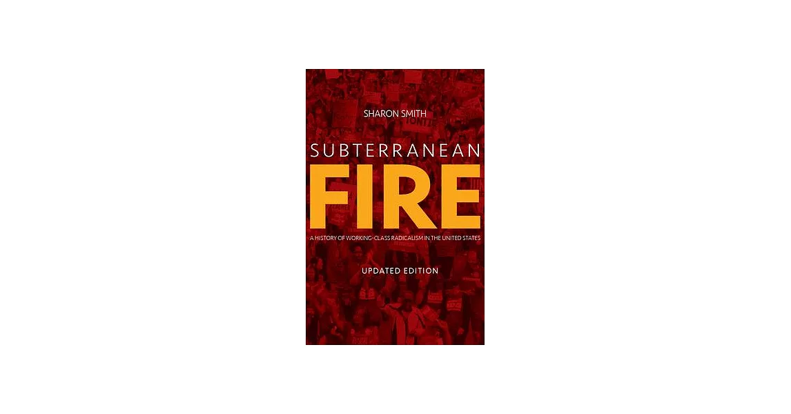 Subterranean Fire: A History of Working-Class Radicalism in the United States | 拾書所