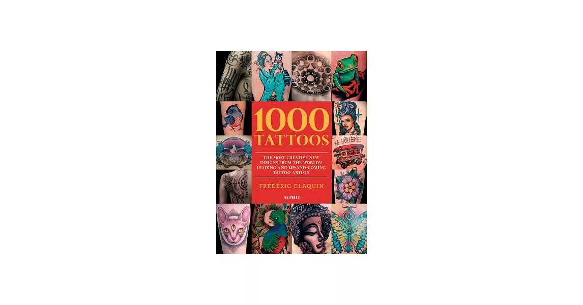 1000 Tattoos: The Most Creative New Designs from the World’s Leading and Up-and-coming Tattoo Artists | 拾書所