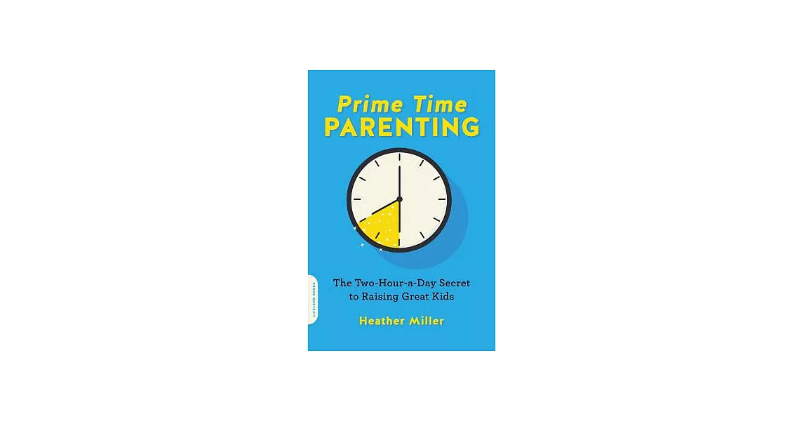 Prime Time Parenting: The Two-Hour-a-Day Secret to Raising Great Kids | 拾書所