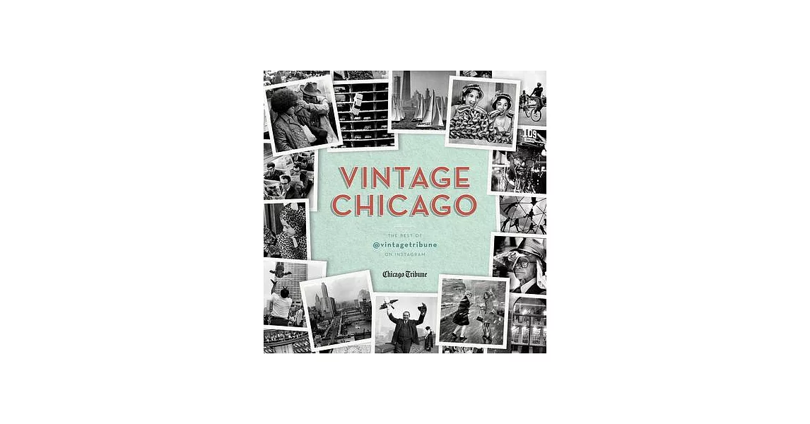 Vintage Chicago: The Best of @vintagetribune on Instagram | 拾書所