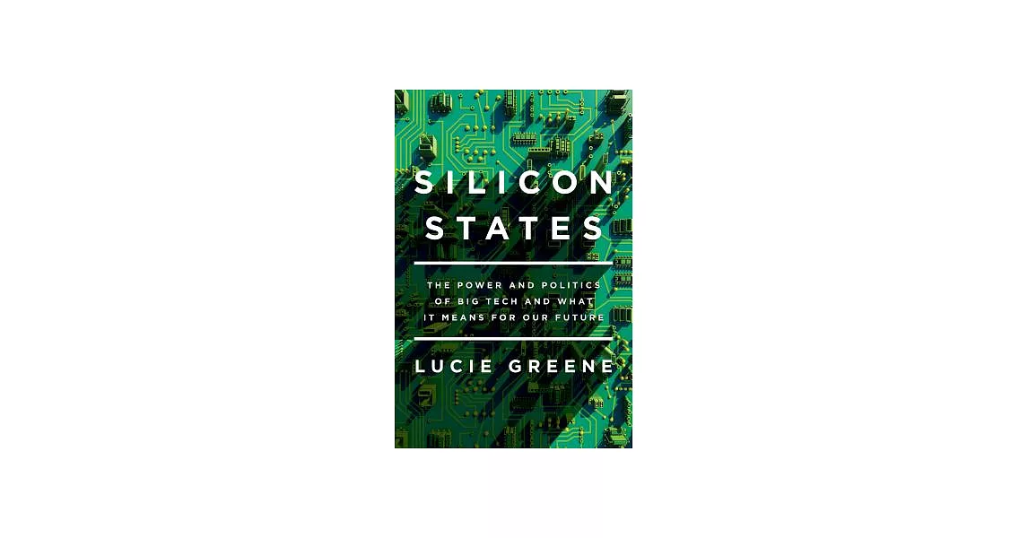 博客來 Silicon States The Power And Politics Of Big Tech And What It