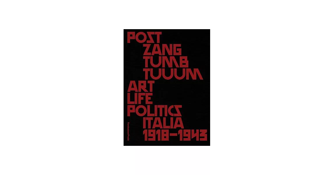 Post Zang Tumb Tuuum: Art Life Politics: Italia 1918–1943 | 拾書所