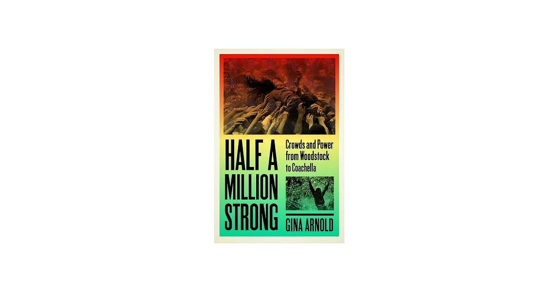 Half a Million Strong: Crowds and Power from Woodstock to Coachella | 拾書所