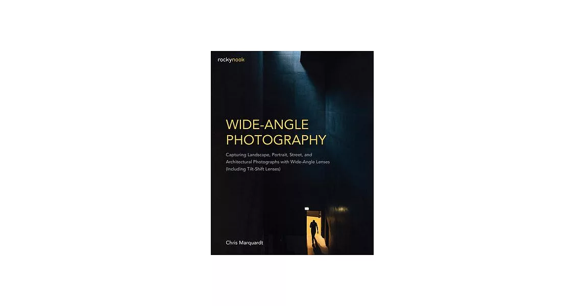 Wide-Angle Photography: Capturing Landscape, Portrait, Street, and Architectural Photographs With Wide-Angle Lenses (Including T | 拾書所