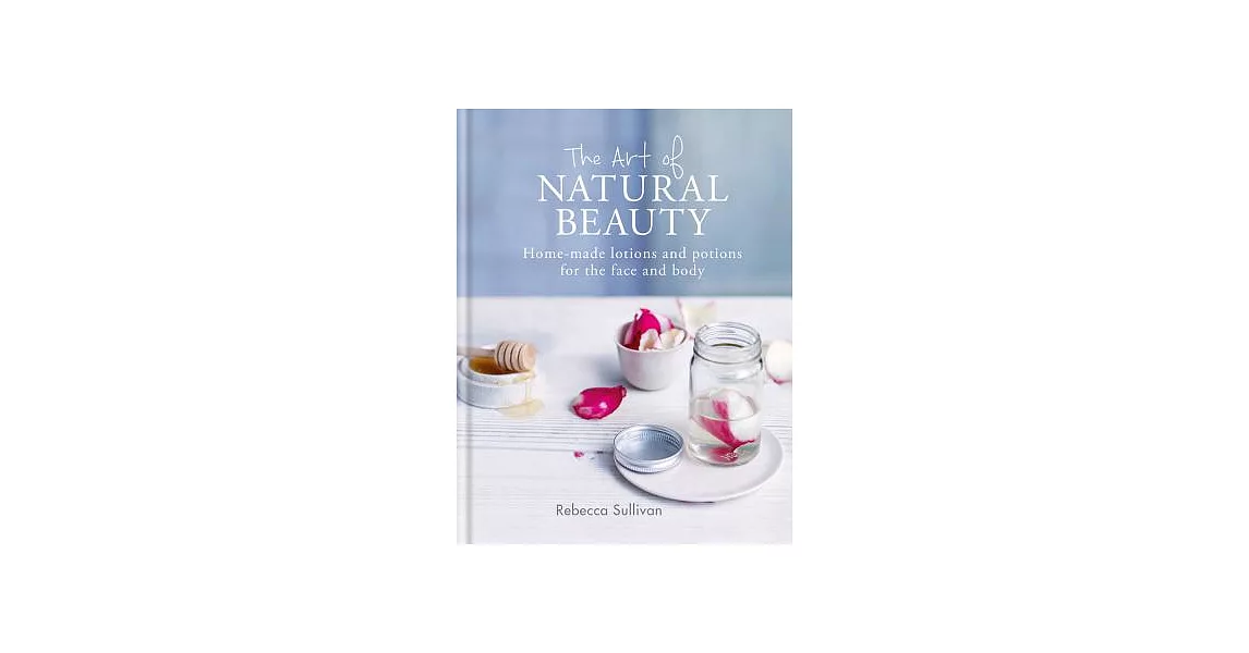 The Art of Natural Beauty: Homemade Lotions and Potions for the Face and Body | 拾書所