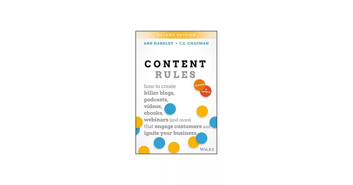 Content Rules: How to Create Killer Blogs, Podcasts, Videos, Ebooks, Webinars and More That Engage Customers and Ignite Your Bus | 拾書所