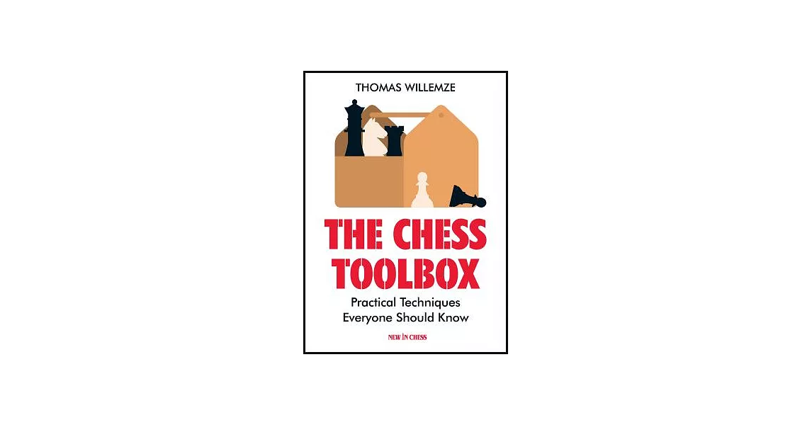 The Chess Toolbox: Practical Techniques Everyone Should Know | 拾書所