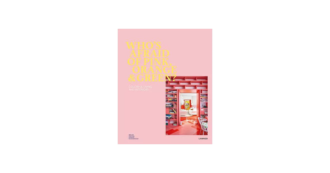 Who’s Afraid of Pink, Orange, and Green?: Colourful Living and Interiors | 拾書所