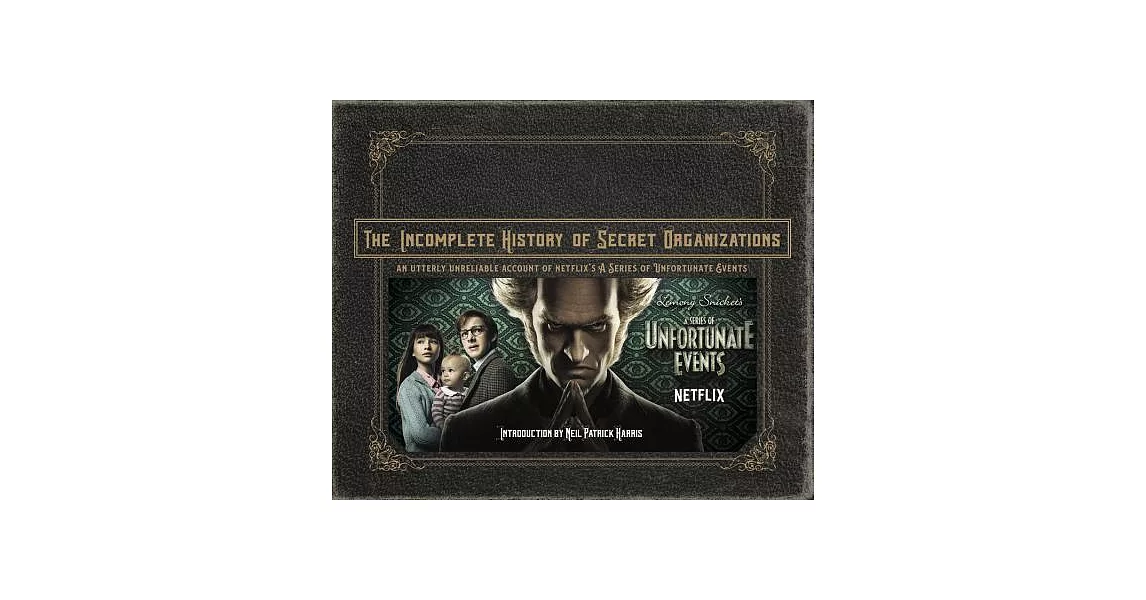 The Incomplete History of Secret Organizations: An Utterly Unreliable Account of Netflix’s a Series of Unfortunate Events | 拾書所
