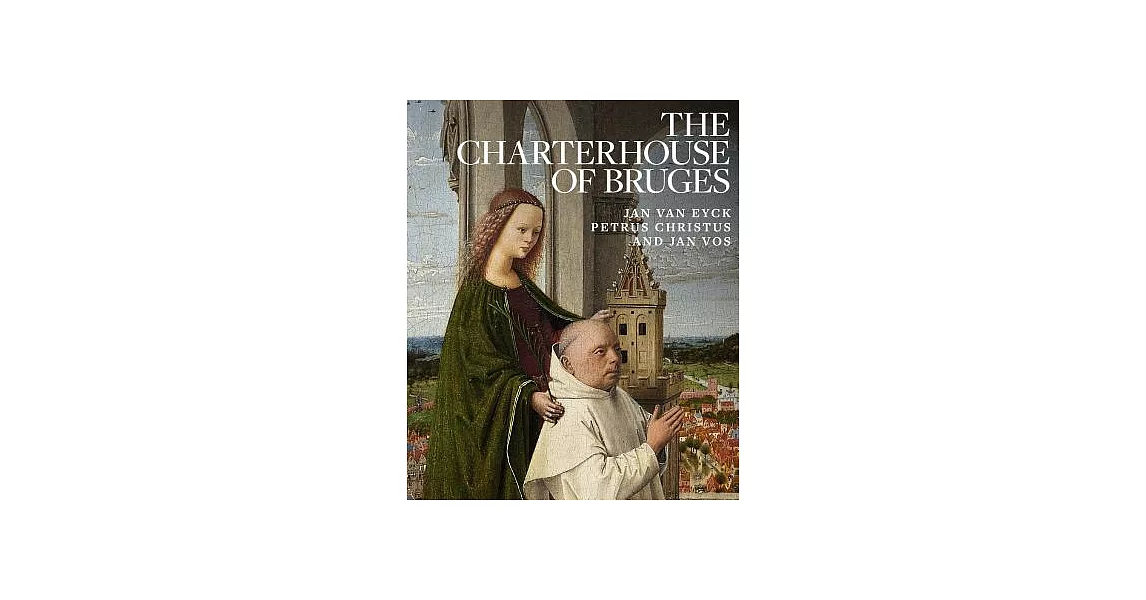 The Charterhouse of Bruges: Jan Van Eyck, Petrus Christus, and Jan Vos | 拾書所