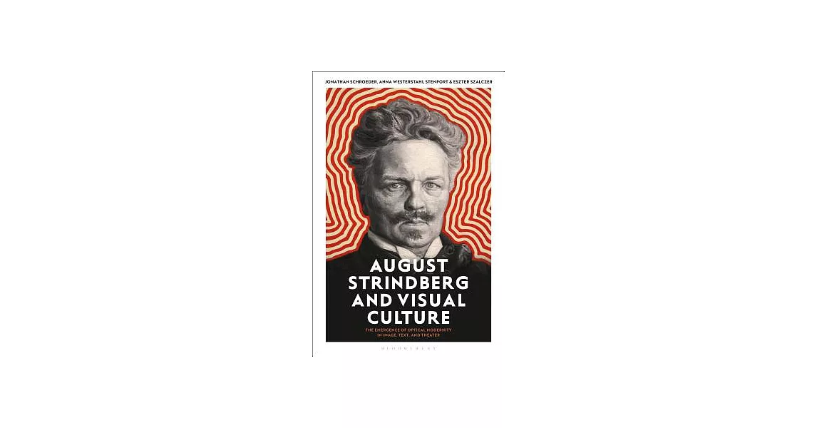 August Strindberg and Visual Culture: The Emergence of Optical Modernity in Image, Text and Theatre | 拾書所