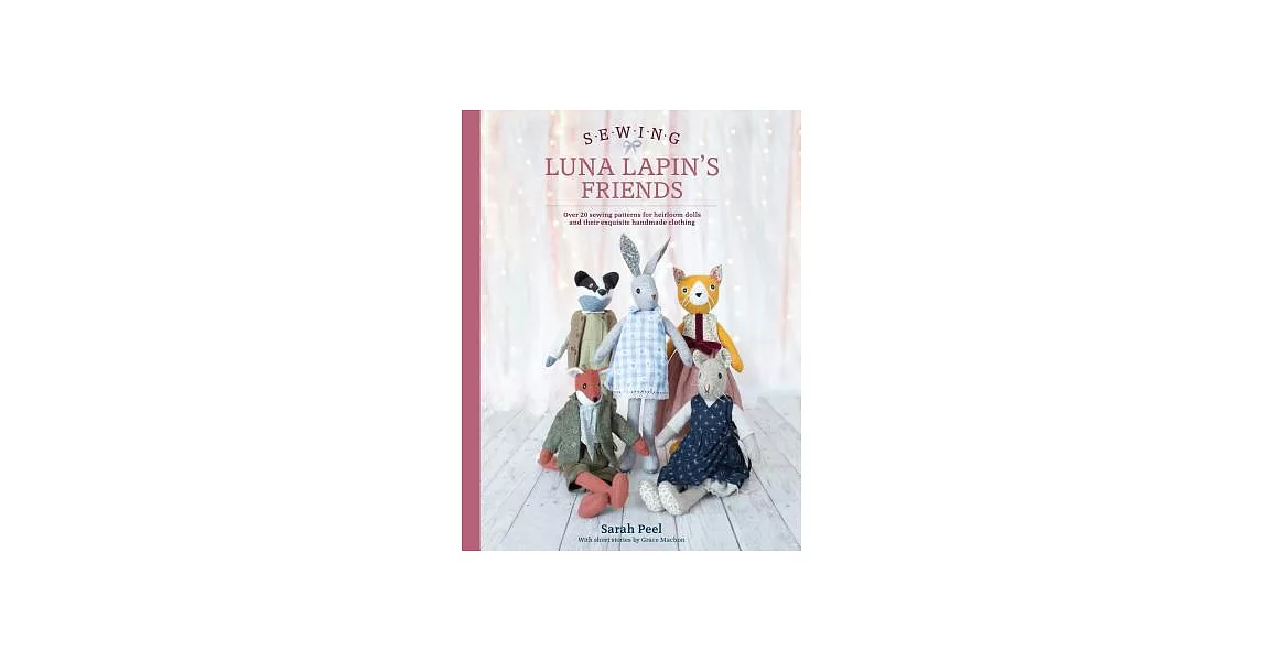 Sewing Luna Lapin’s Friends: Over 20 Sewing Patterns for Heirloom Dolls and Their Exquisite Handmade Clothing | 拾書所