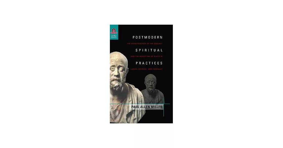 Postmodern Spiritual Practices: The Construction of the Subject and the Reception of Plato in Lacan, Derrida, and Foucault | 拾書所