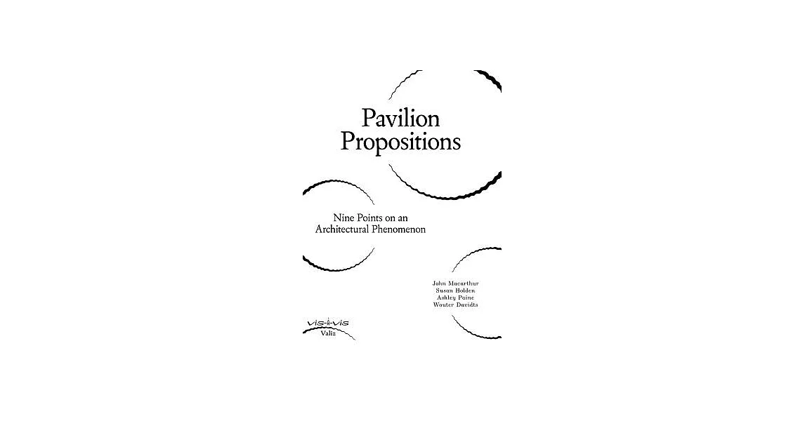 Pavilion Propositions: Nine Points on an Architectural Phenomenon | 拾書所