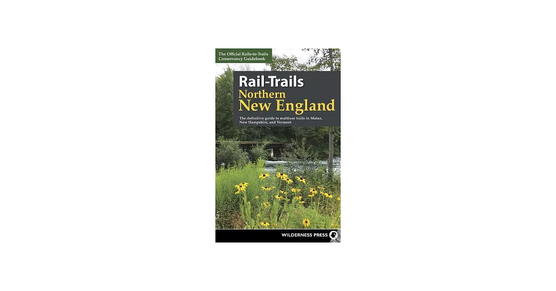 Rail-Trails Northern New England: The Definitive Guide to Multiuse Trails in Maine, New Hampshire, and Vermont | 拾書所