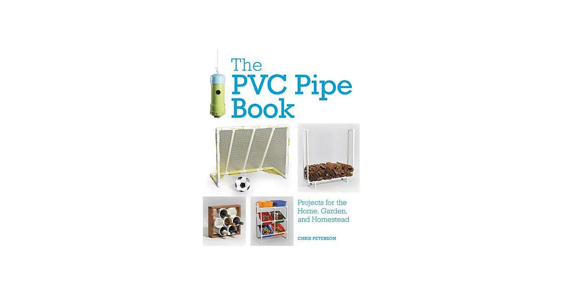 The PVC Pipe Book: Projects for the Home, Garden, and Homestead | 拾書所