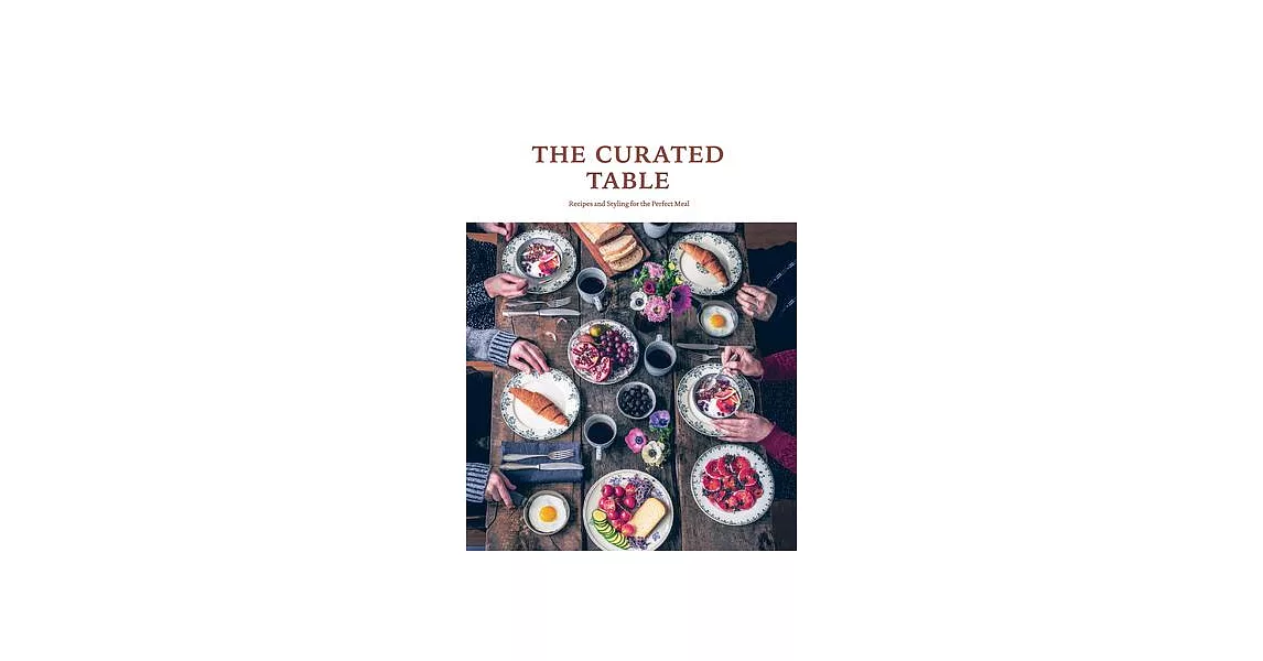 The Curated Table: Recipes and Styling for the Perfect Meal | 拾書所