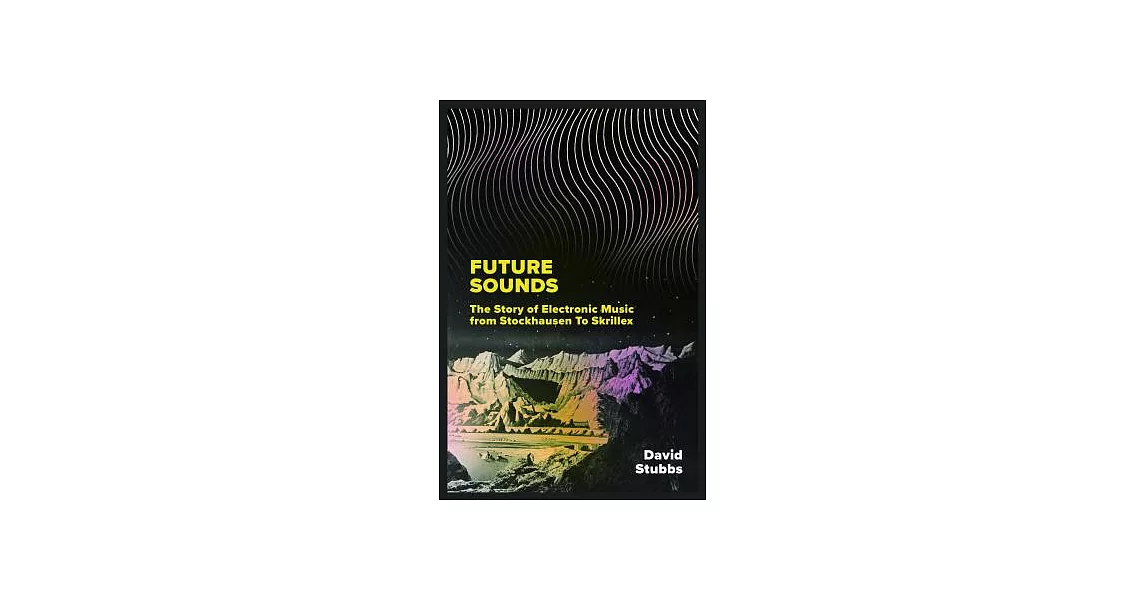 Future Sounds: The Story of Electronic Music from Stockhausen to Skrillex | 拾書所