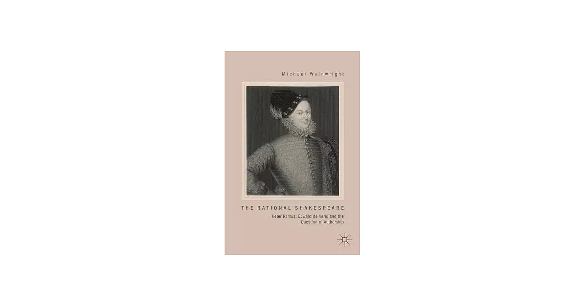 The Rational Shakespeare: Peter Ramus, Edward de Vere, and the Question of Authorship | 拾書所
