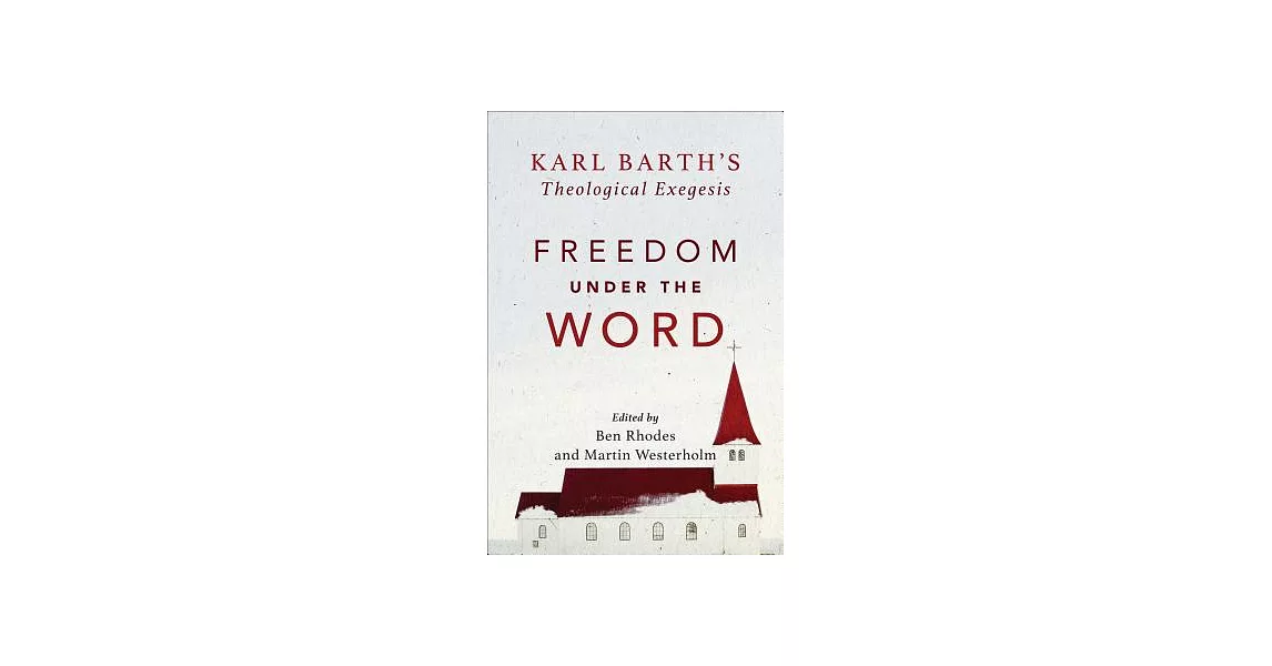 Freedom Under the Word: Karl Barth’s Theological Exegesis | 拾書所