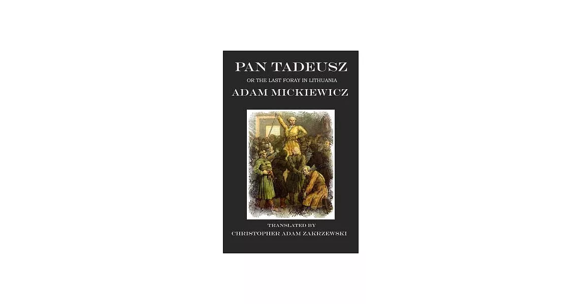 Pan Tadeusz: Or The Last Foray in Lithuania: A Tale of the Polish Nobility in the Years 1811 and 1812 in Twelve Books | 拾書所