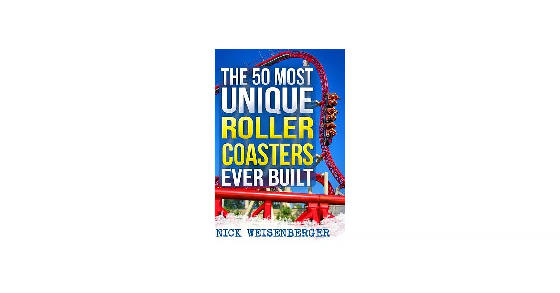 The 50 Most Unique Roller Coasters Ever Built | 拾書所