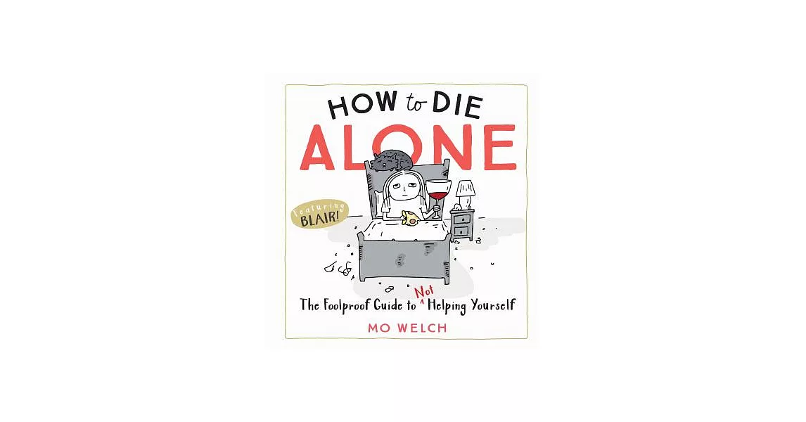 How to Die Alone: The Foolproof Guide to Not Helping Yourself | 拾書所