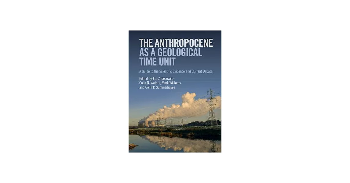 The Anthropocene As a Geological Time Unit: A Guide to the Scientific Evidence and Current Debate | 拾書所