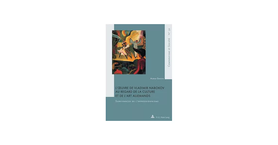 L’œuvre De Vladimir Nabokov Au Regard De La Culture Et De L’art Allemands: Survivances De L’expressionnisme | 拾書所