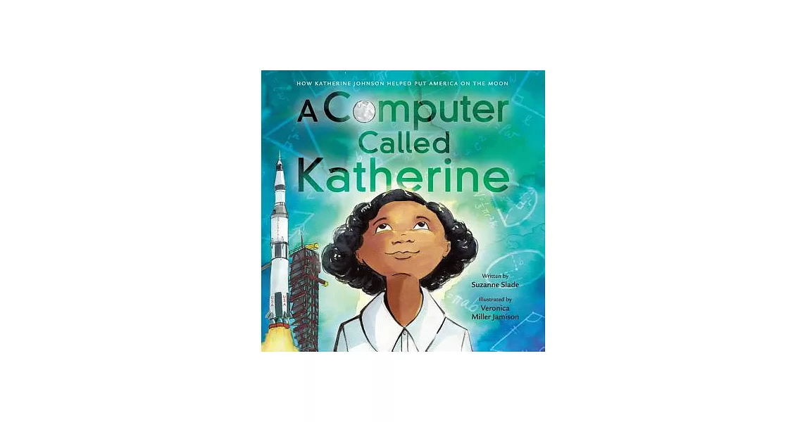 A Computer Called Katherine: How Katherine Johnson Helped Put America on the Moon | 拾書所