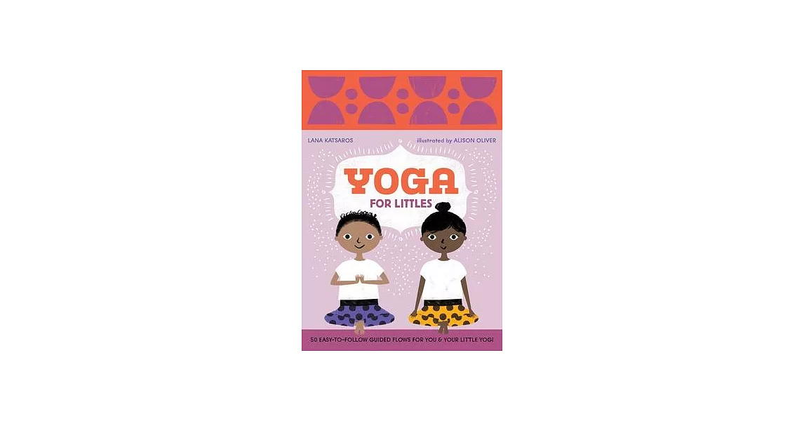 Yoga for Littles: 50 East-to-follow Guided Flows for You & Your Little Yogi | 拾書所