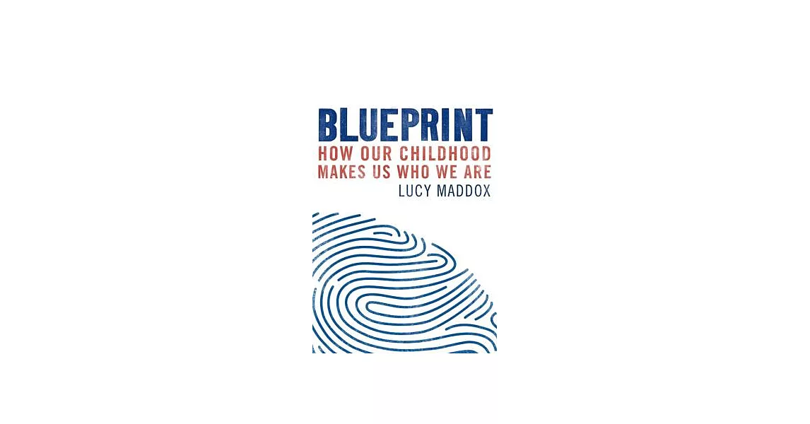 Blueprint: How Our Childhood Makes Us Who We Are | 拾書所