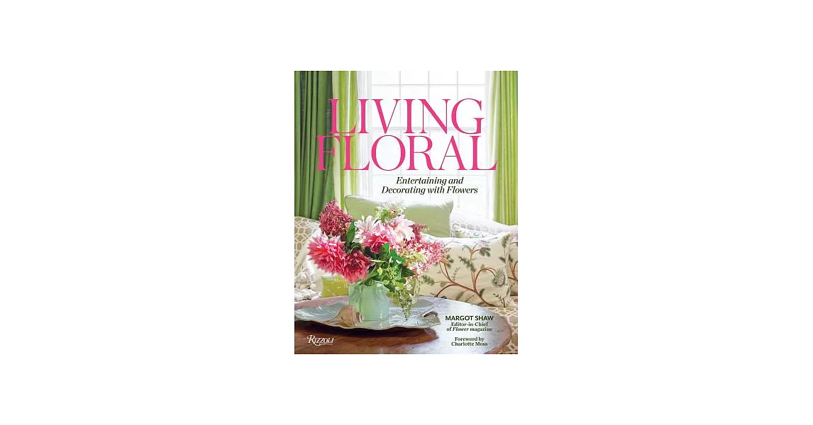 Living Floral: Entertaining and Decorating With Flowers | 拾書所