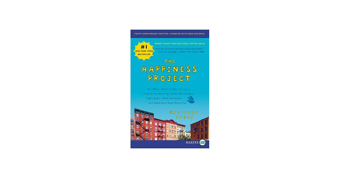 The Happiness Project: Or, Why I Spent a Year Trying to Sing in the Morning, Clean My Closets, Fight Right, Read Aristotle, and | 拾書所