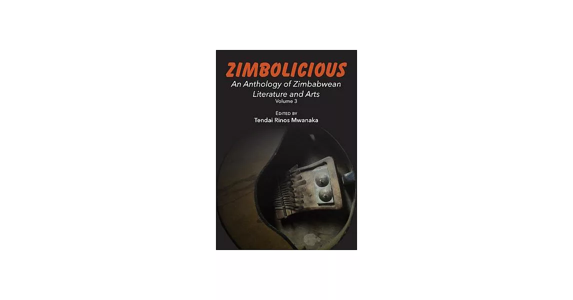 Zimbolicious Anthology: An Anthology of Zimbabwean Literature and Arts | 拾書所