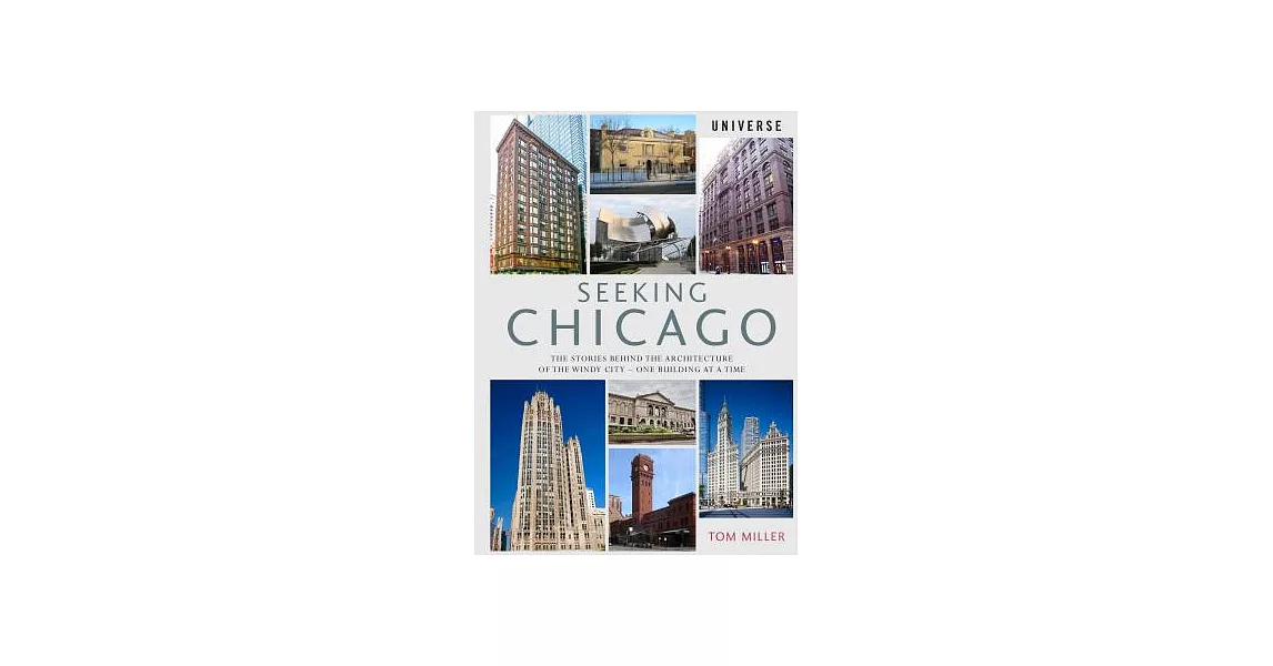 Seeking Chicago: The Stories Behind the Architecture of the Windy City-One Building at a Time | 拾書所